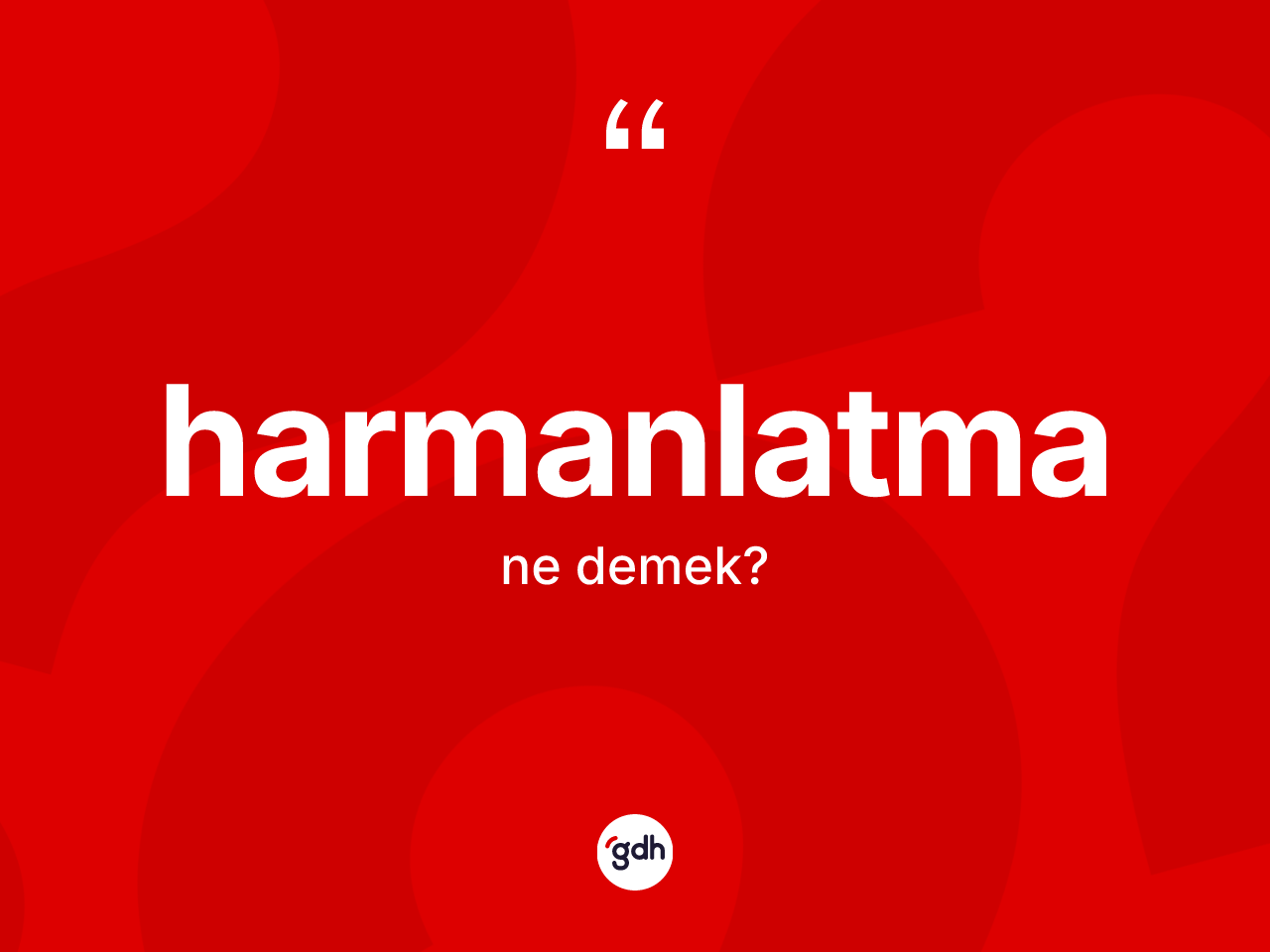 Harmanlatma kelimesinin tanımı nedir? Harmanlatmanın sözlükteki anlamı nedir?