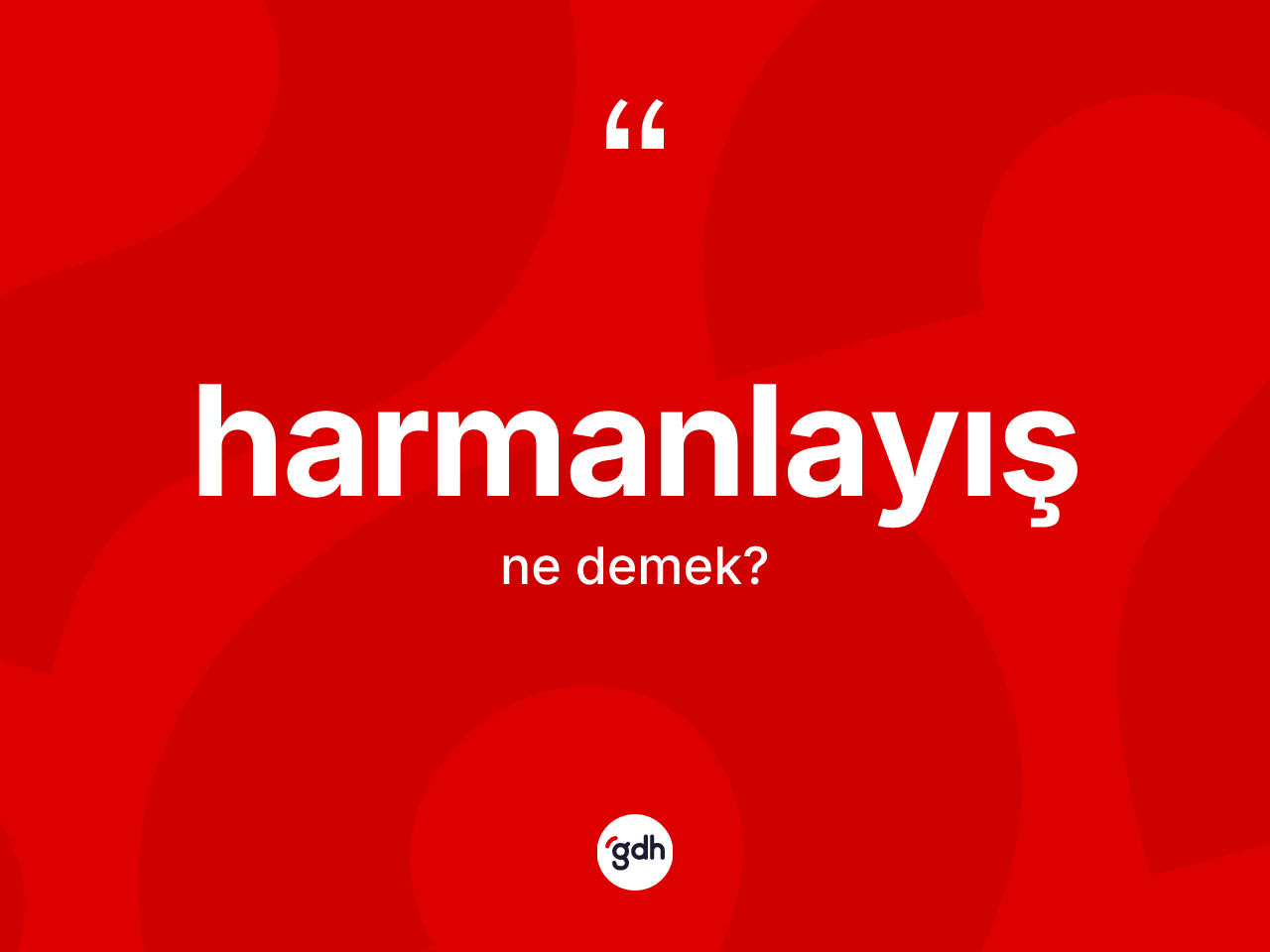Harmanlayış kelimesinin tanımı nedir? Harmanlayış kelimesinin özellikleri nelerdir?