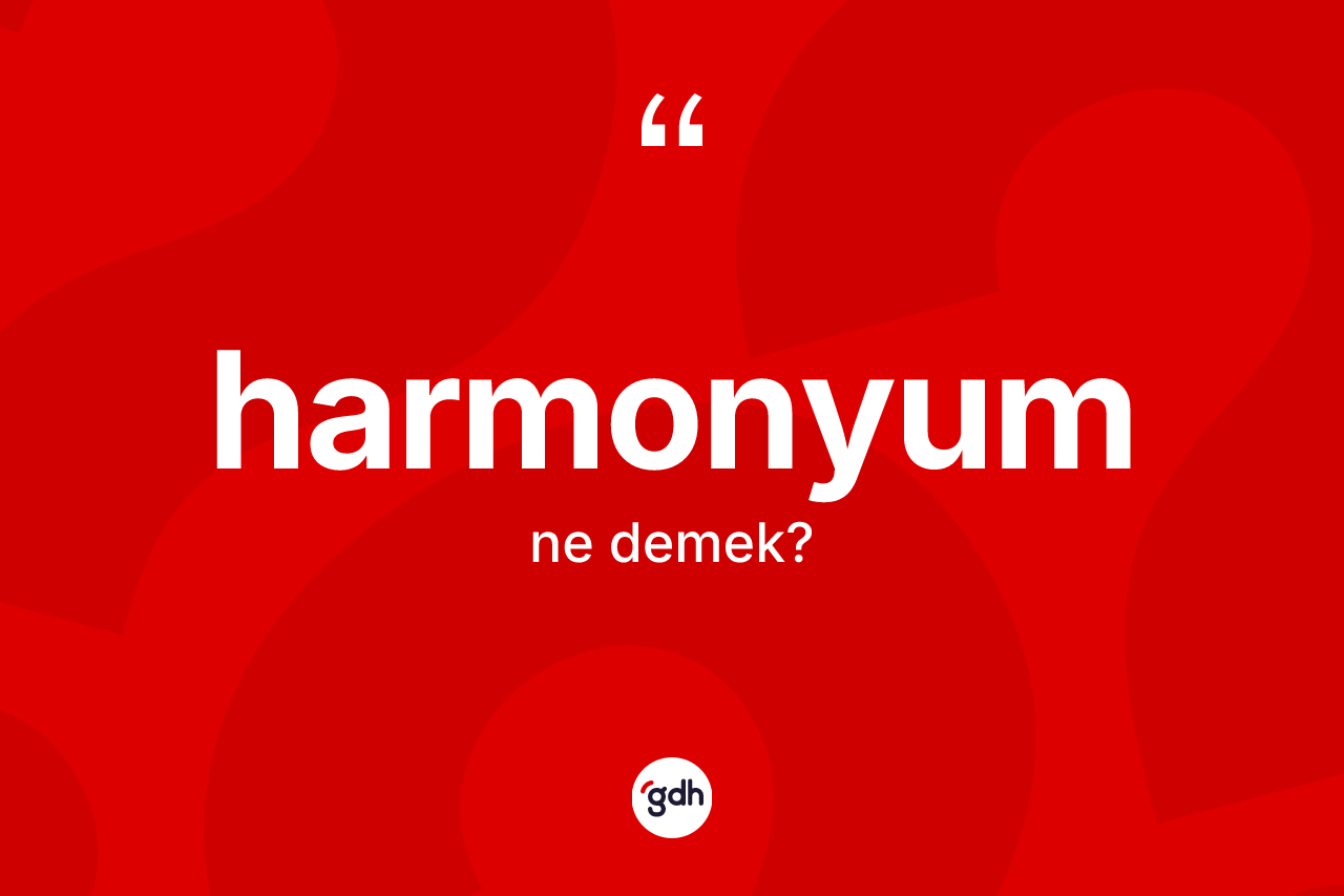 Harmonyum ne demek?