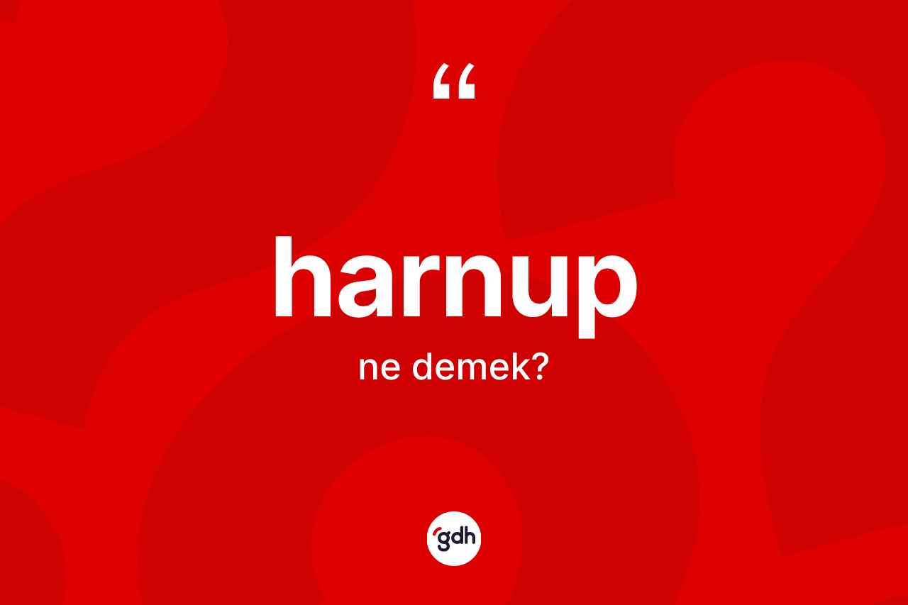 Harnup kelimesinin sözlükteki tanımı nedir?