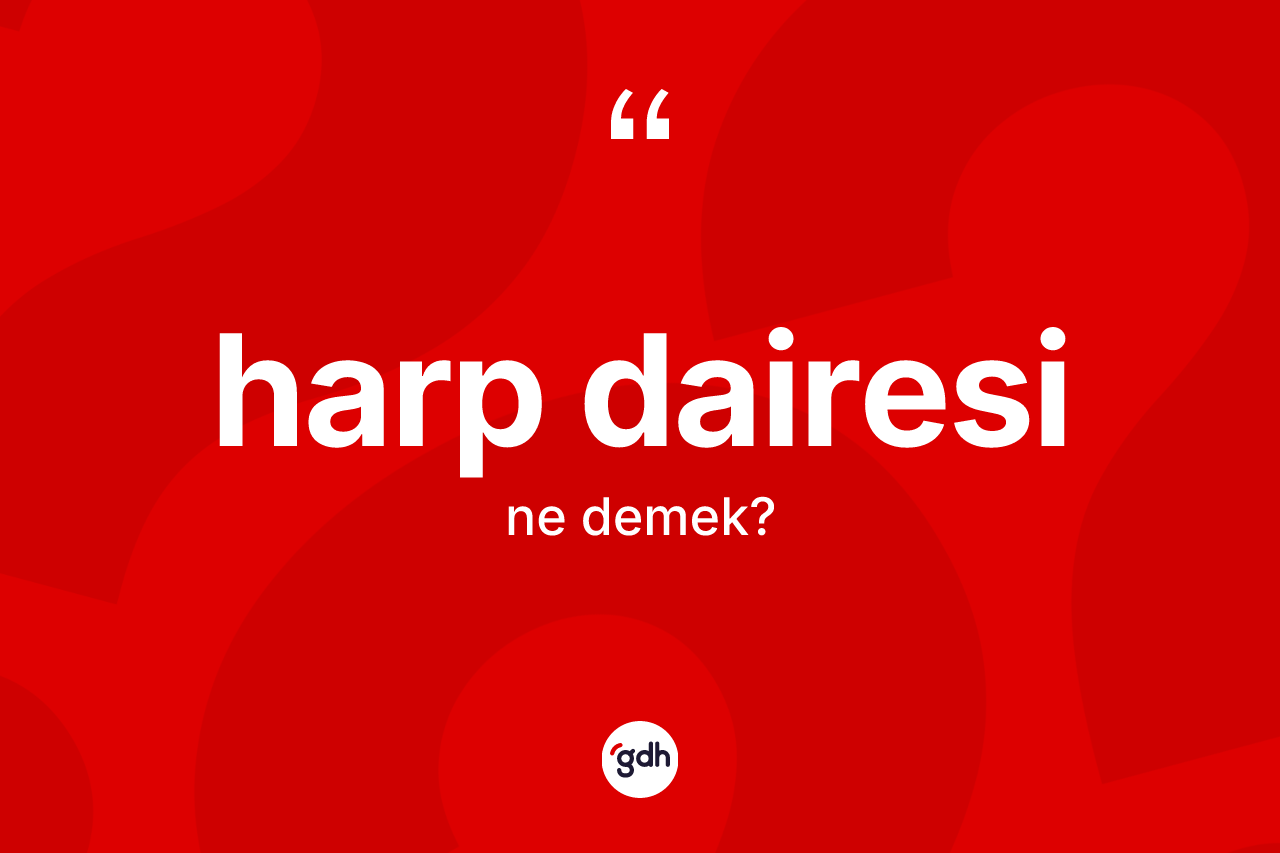 Harp dairesi ne anlama gelir?