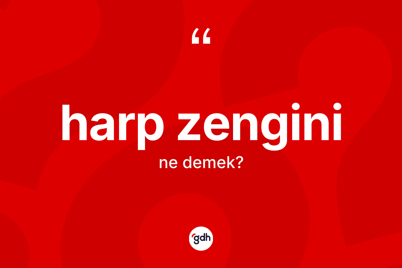 Harp zengini kelimesinin anlamı nedir?