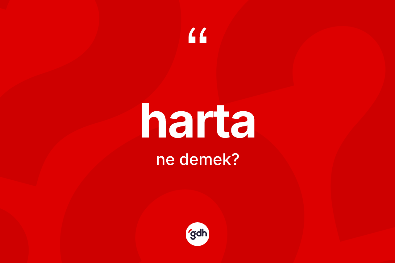 Harta kelimesinin sözlükteki tanımı nedir?