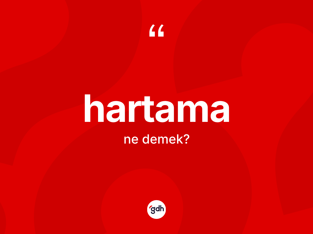 Hartama kelimesinin anlamı nedir? Hartamanın TDK'ya göre anlamı nedir?