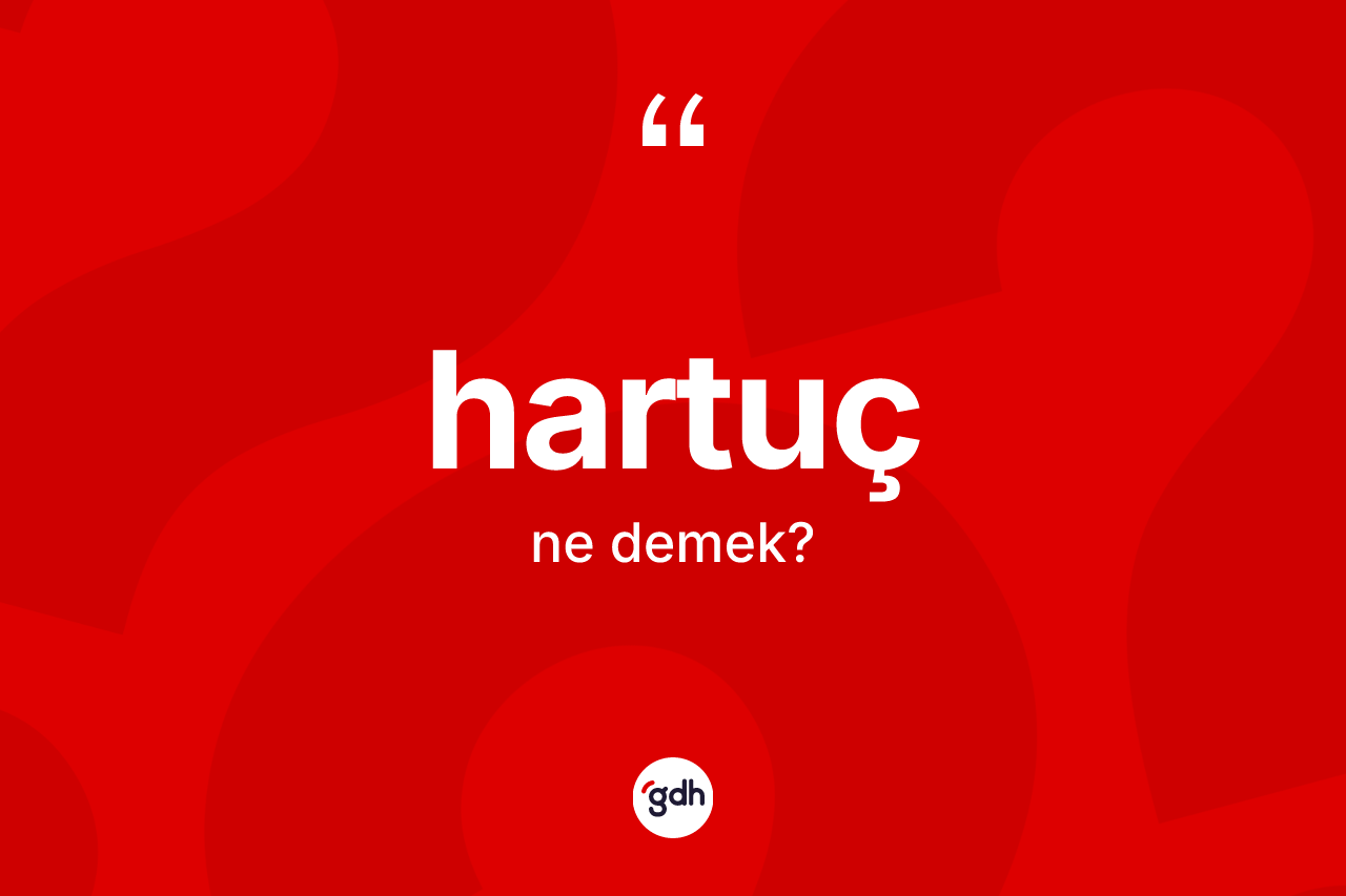 Hartuç kelimesi nedir?