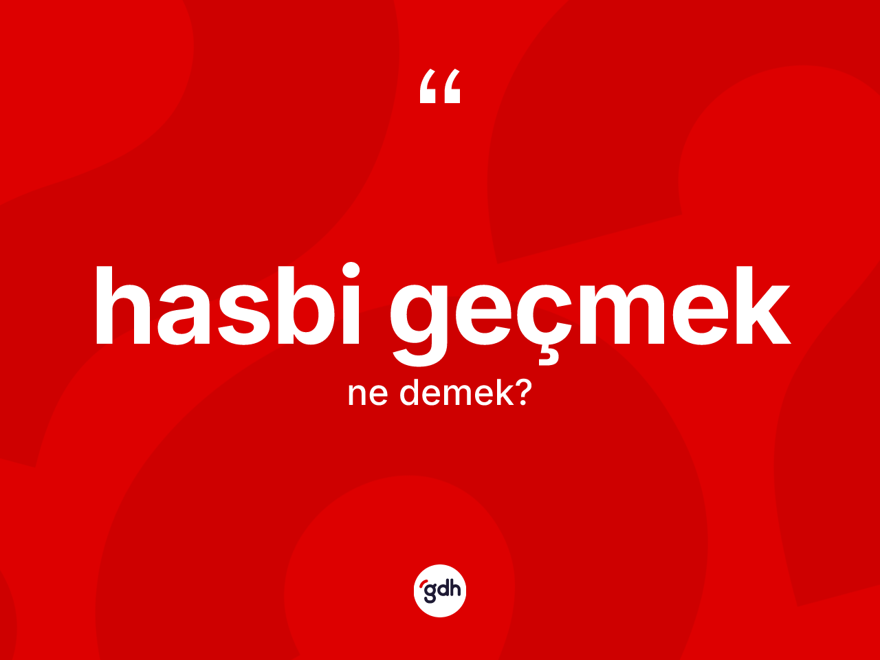 Hasbi geçmek ifadesinin anlamı nedir? Hasbi geçmek ifadesinin özellikleri nelerdir?