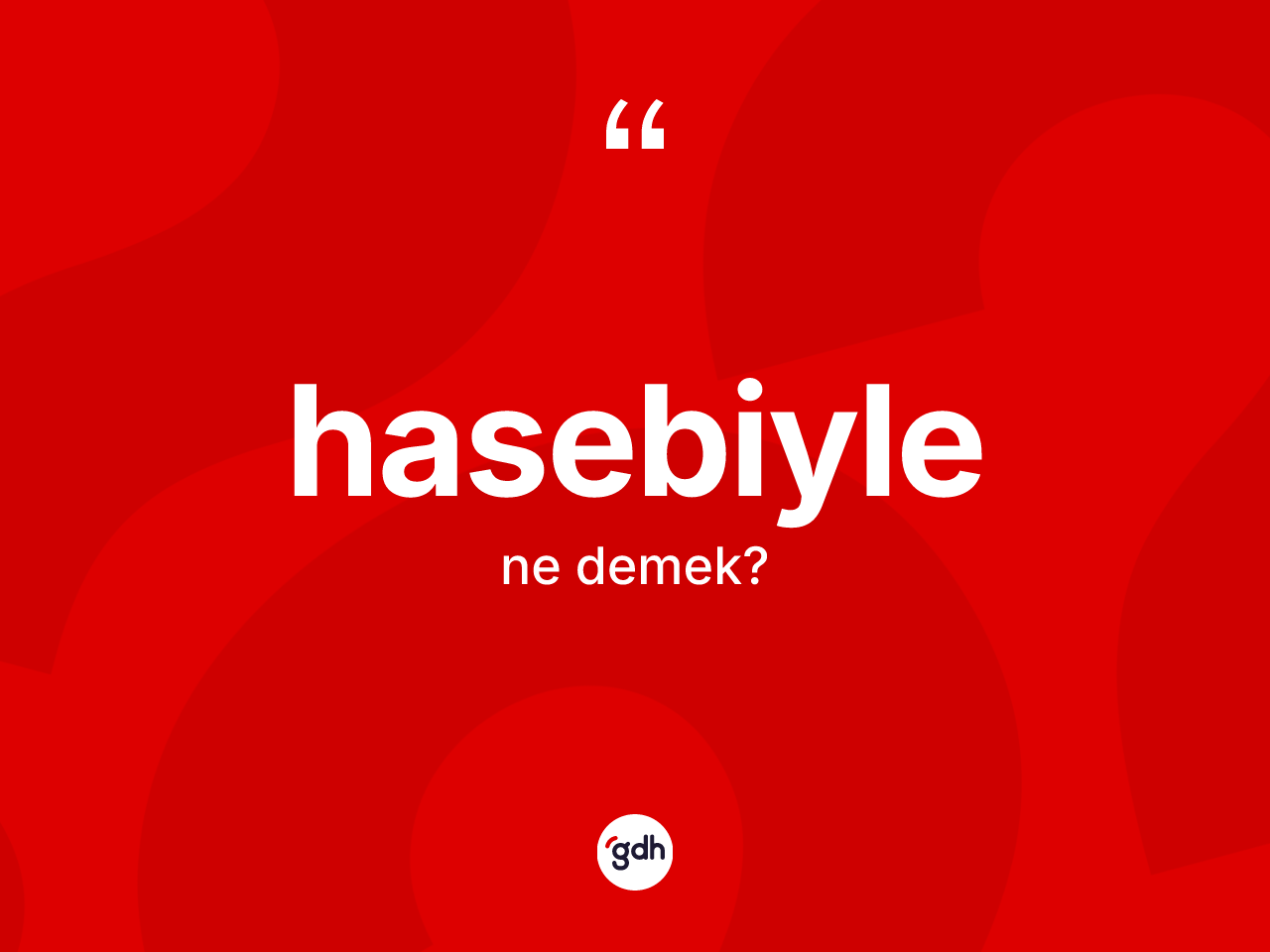 Hasebiyle ne anlama gelir? Hasebiylenin TDK'ya göre anlamı nedir?