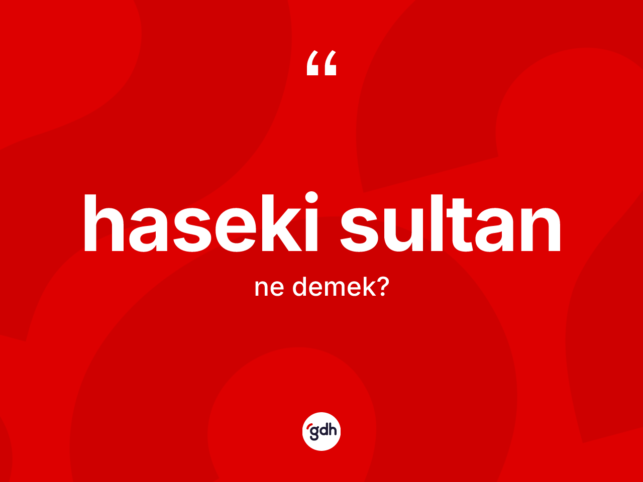 Haseki sultan nedir? Haseki sultan kelimesinin özellikleri nelerdir?