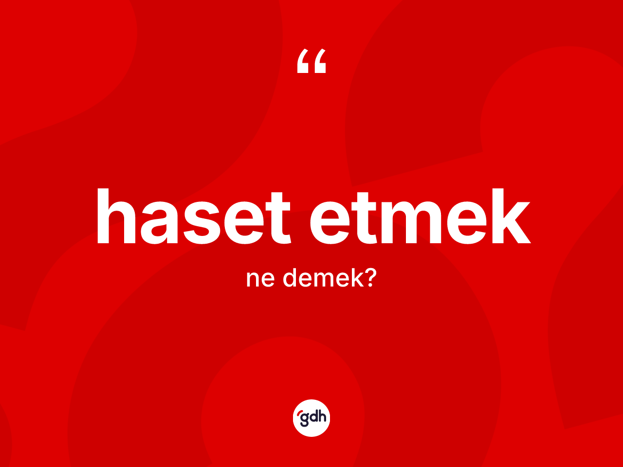 Haset etmek ne demek? Haset etmek sözü hangi durumlarda kullanılır?