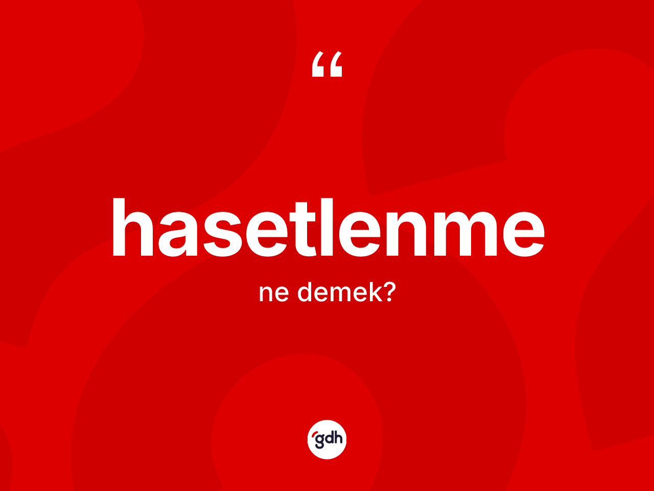 Hasetlenme kelimesinin tanımı nedir? Hasetlenmenin halk arasındaki kullanımı nasıldır?