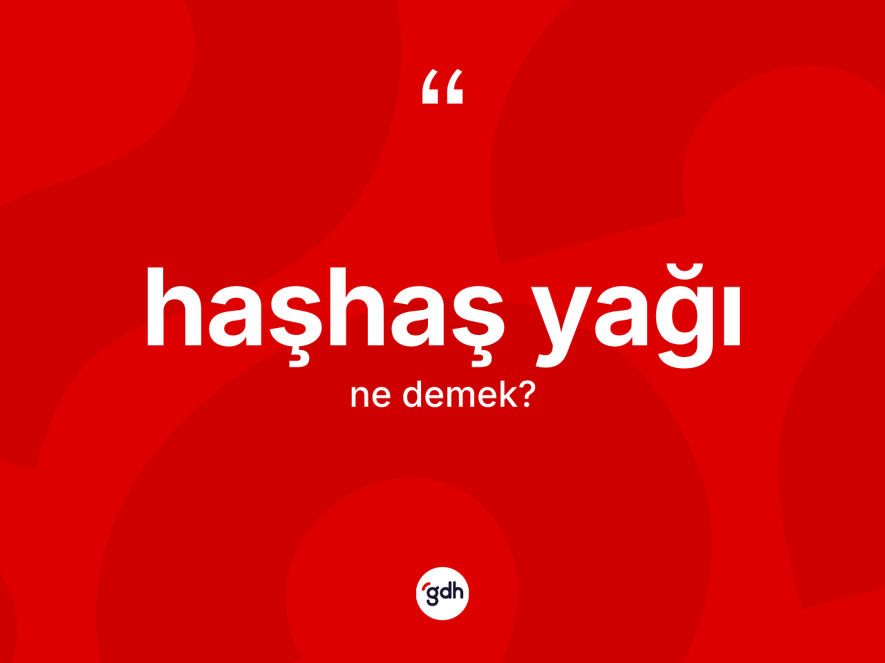 Haşhaş yağı kelimesinin tanımı nedir? Haşhaş yağının sözlükteki anlamı nedir?