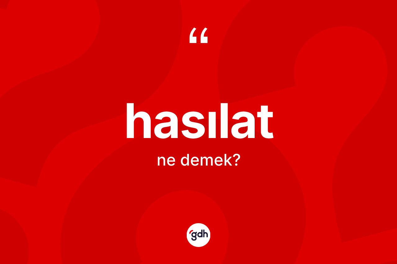 Hasılat kelimesinin tanımı nedir?