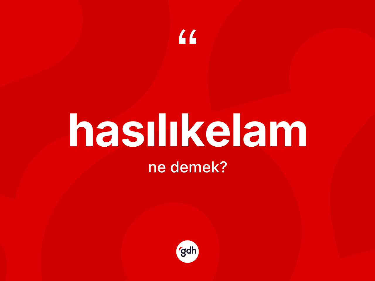 Hasılıkelam kelimesinin tanımı nedir? Hasılıkelam kelimesinin kaç farklı anlamı var?