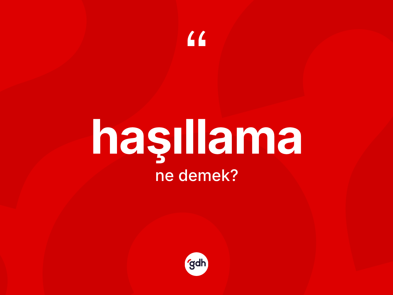 Haşıllama nedir? Haşıllama kelimesinin kaç farklı anlamı var?