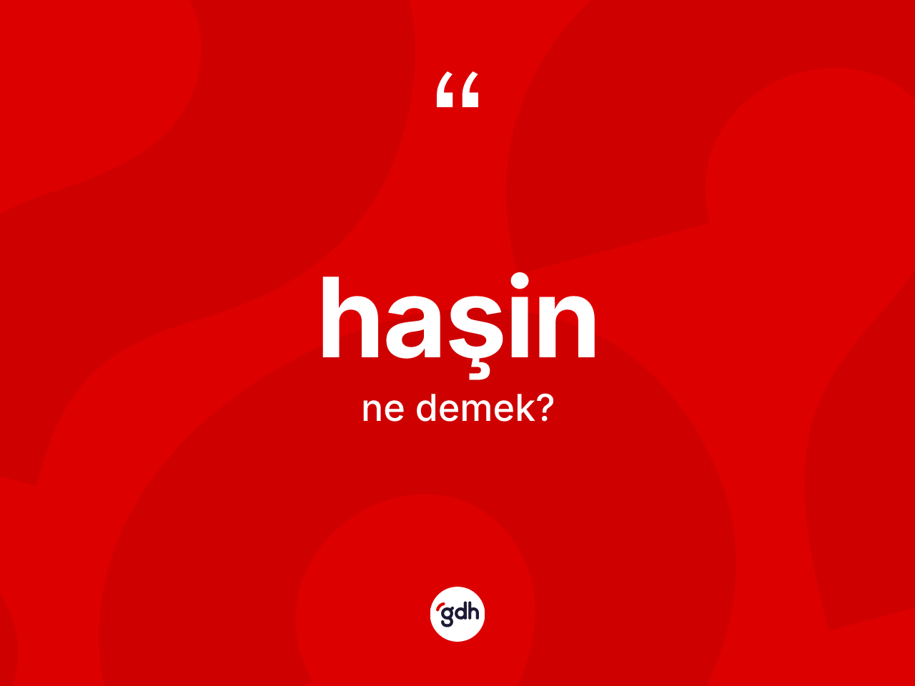 Haşin kelimesinin sözlükteki tanımı nedir? Haşinin halk arasındaki kullanımı nasıldır?