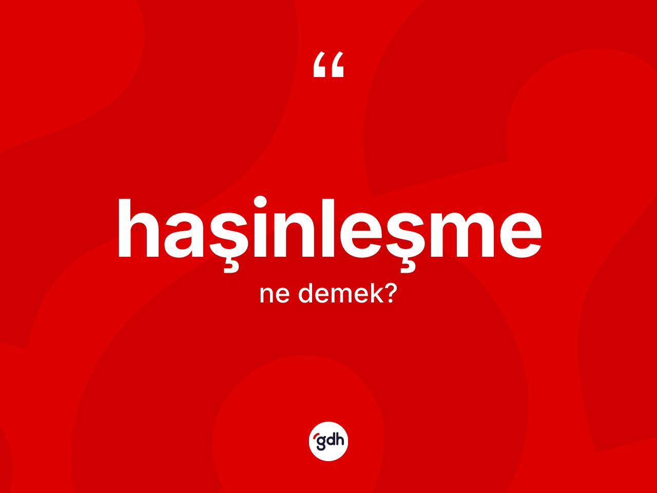 Haşinleşme ne demek? Haşinleşme kelimesinin TDK'ya göre açıklaması nedir?