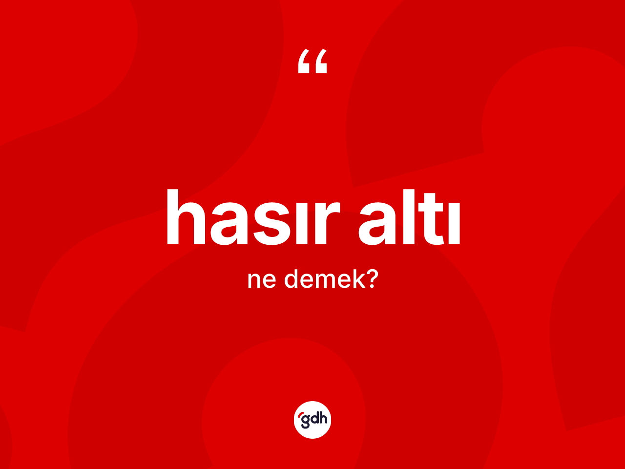 Hasır altı kelimesinin anlamı nedir? Hasır altının TDK'ya göre anlamı nedir?