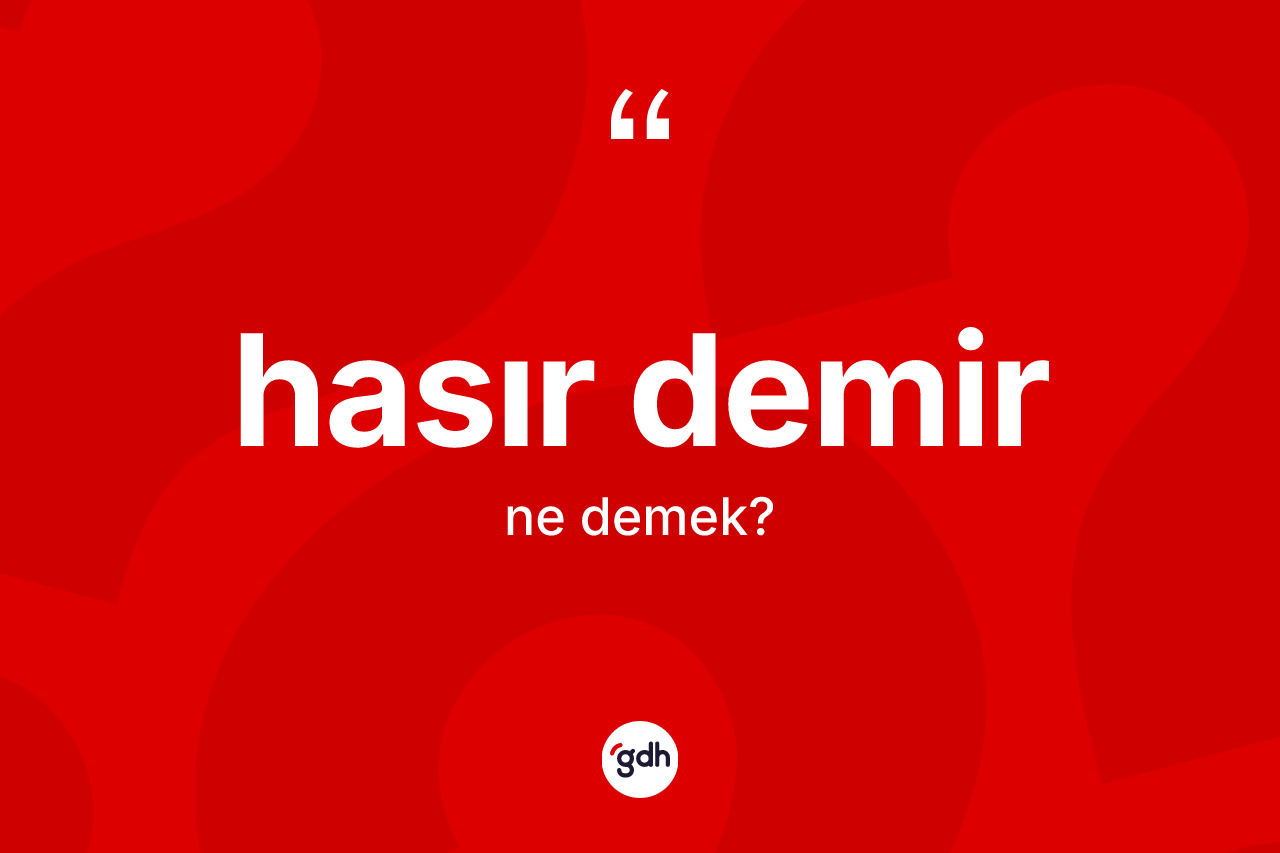 Hasır demir nedir? Hasır demir kelimesinin özellikleri nelerdir?