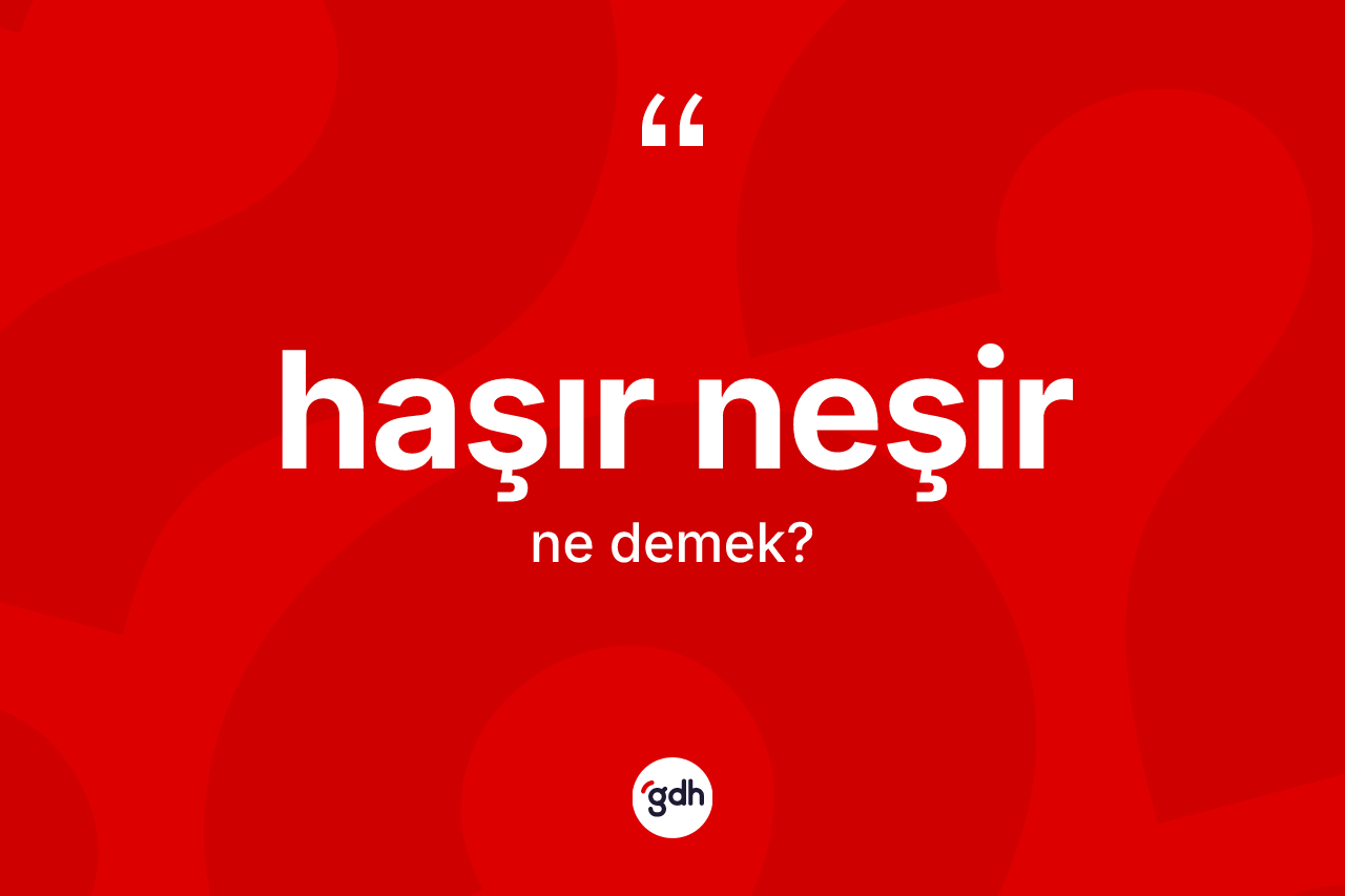 Haşır neşir ne anlama gelir?