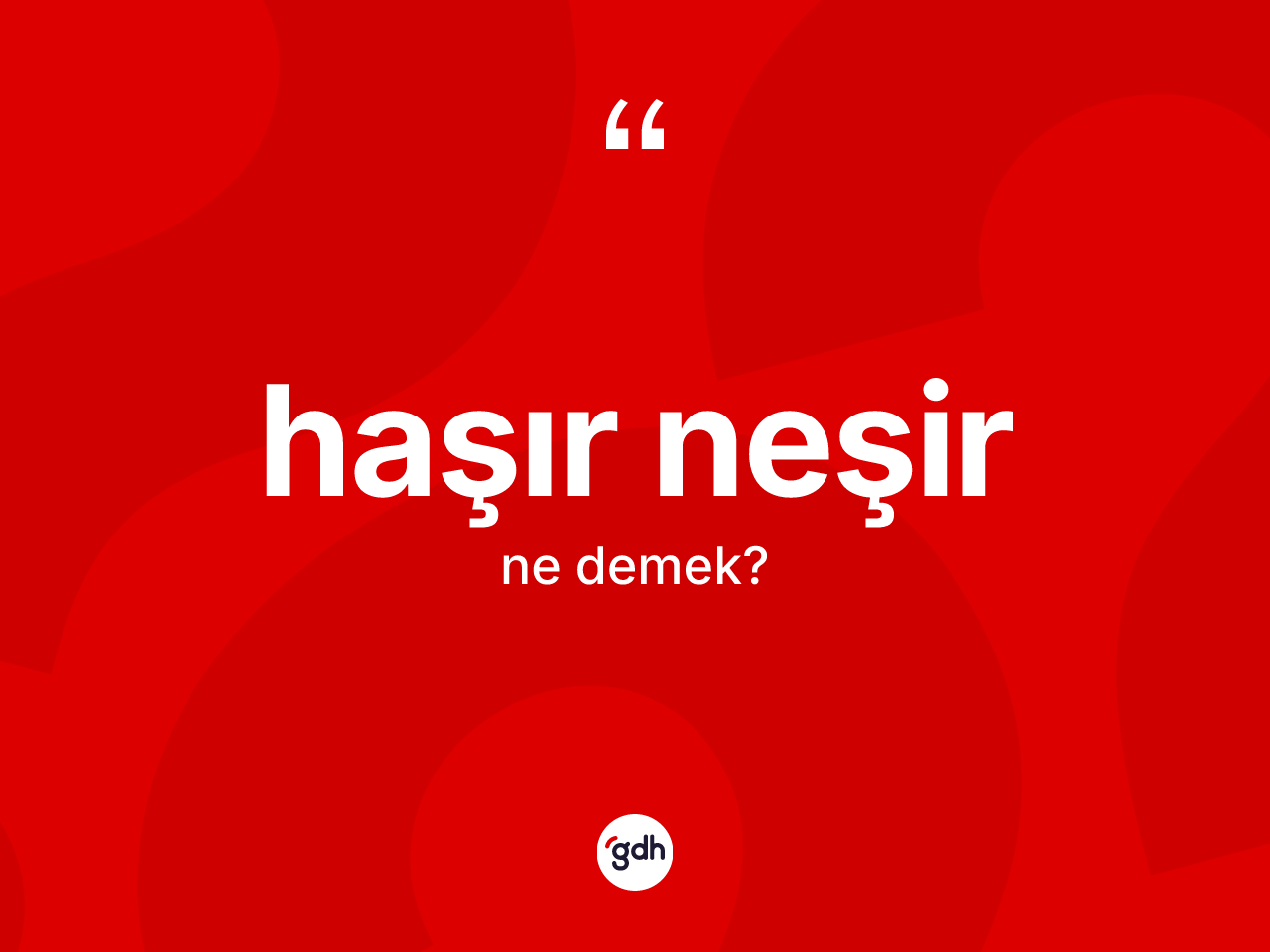 Haşır neşir ne anlama gelir? Haşır neşirin TDK'ya göre anlamı nedir?