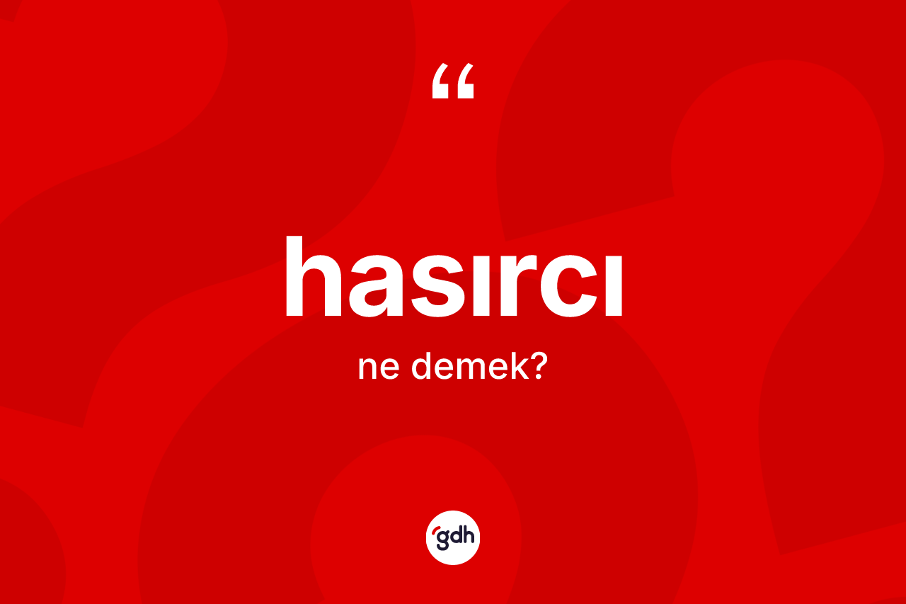 Hasırcı kelimesinin anlamı nedir? Hasırcının sözlükteki anlamı nedir?