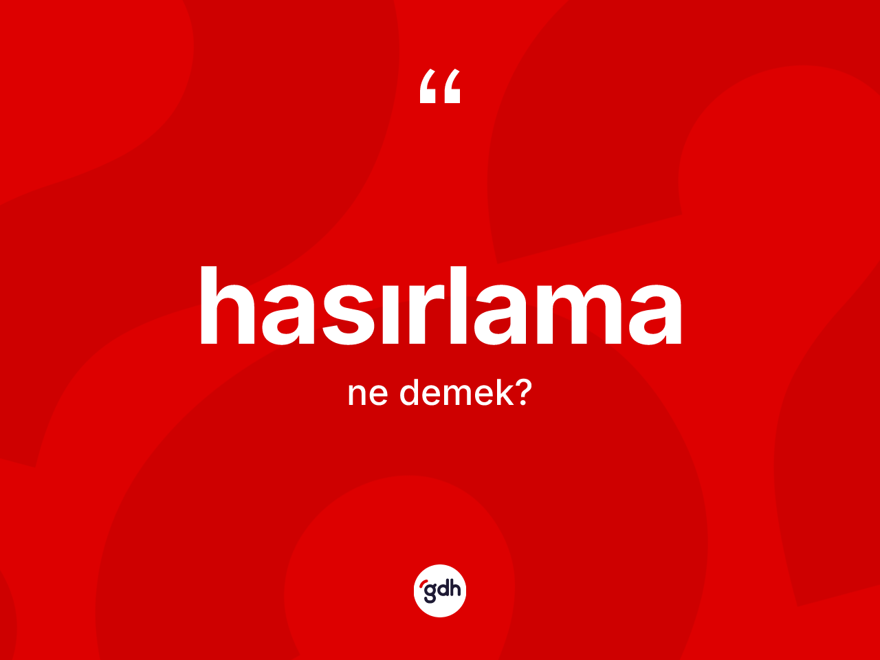 Hasırlama kelimesinin tanımı nedir? Hasırlamanın kısaca tanımı nedir?