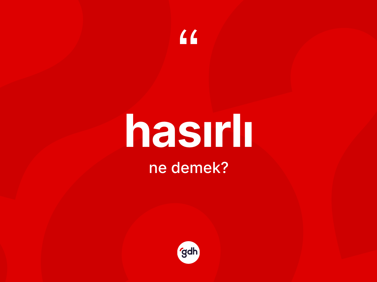 Hasırlı ne demek? Hasırlının halk arasındaki kullanımı nasıldır?