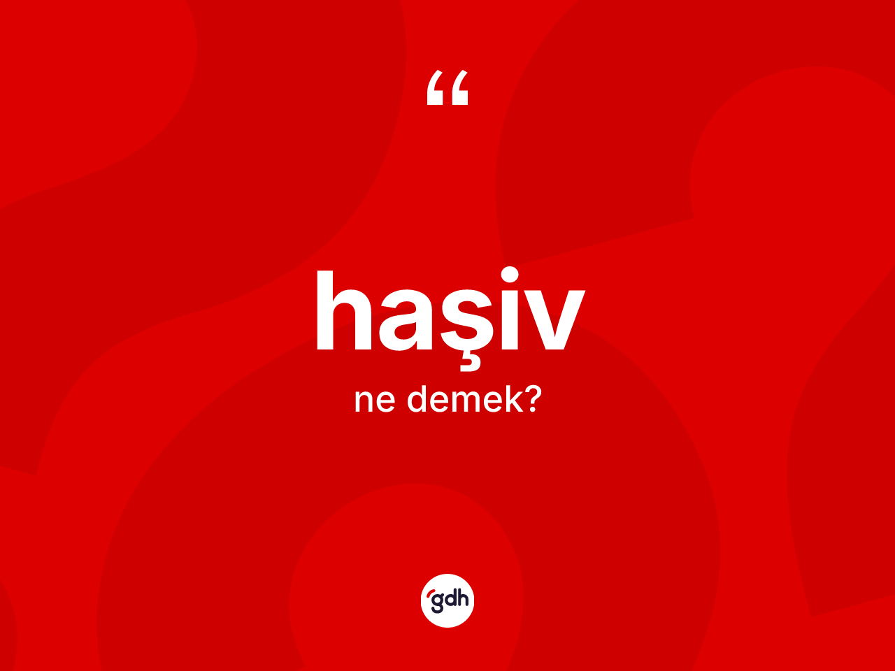 Haşiv kelimesinin sözlükteki tanımı nedir? Haşivin TDK'ya göre anlamı nedir?