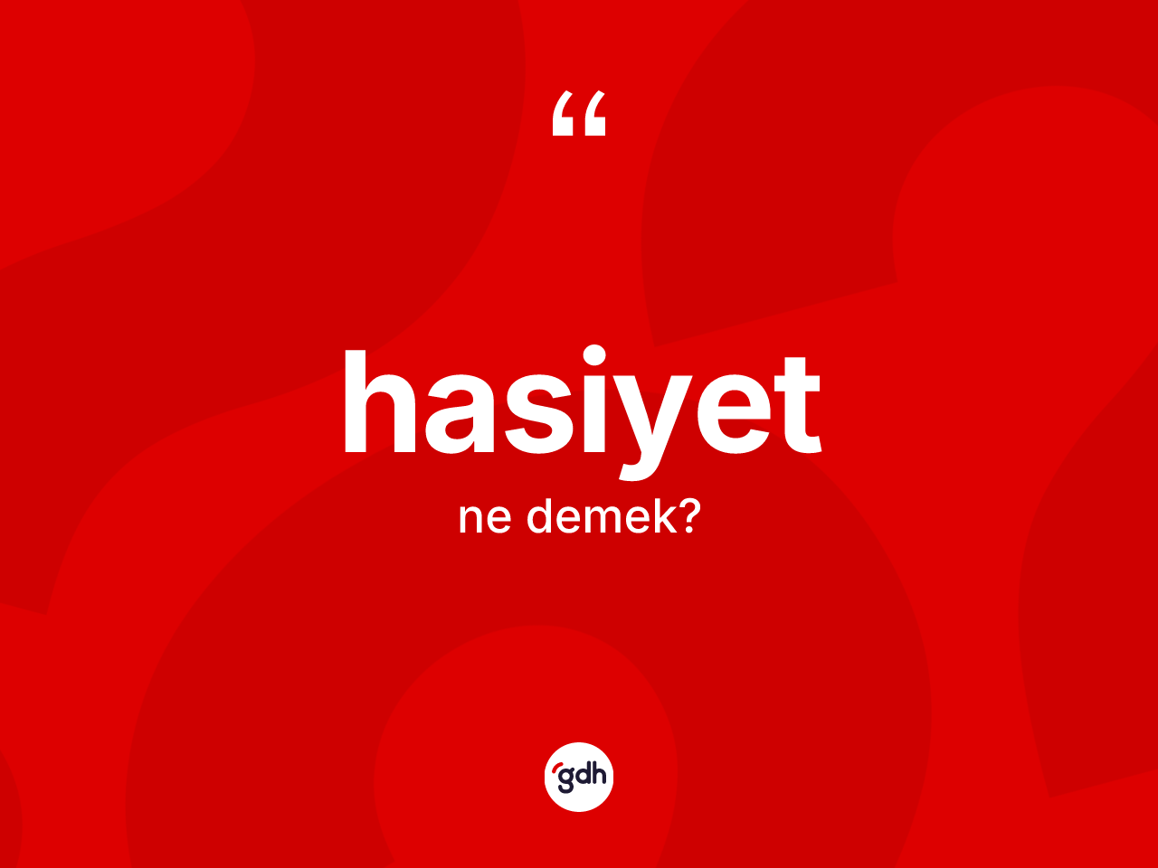 Hasiyet kelimesinin tanımı nedir? Hasiyetin TDK'ya göre anlamı nedir?