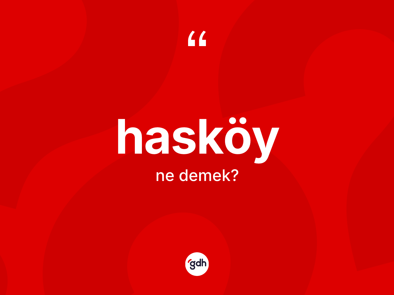 Hasköy ne anlama gelir? Hasköy kelimesinin TDK'ya göre açıklaması nedir?