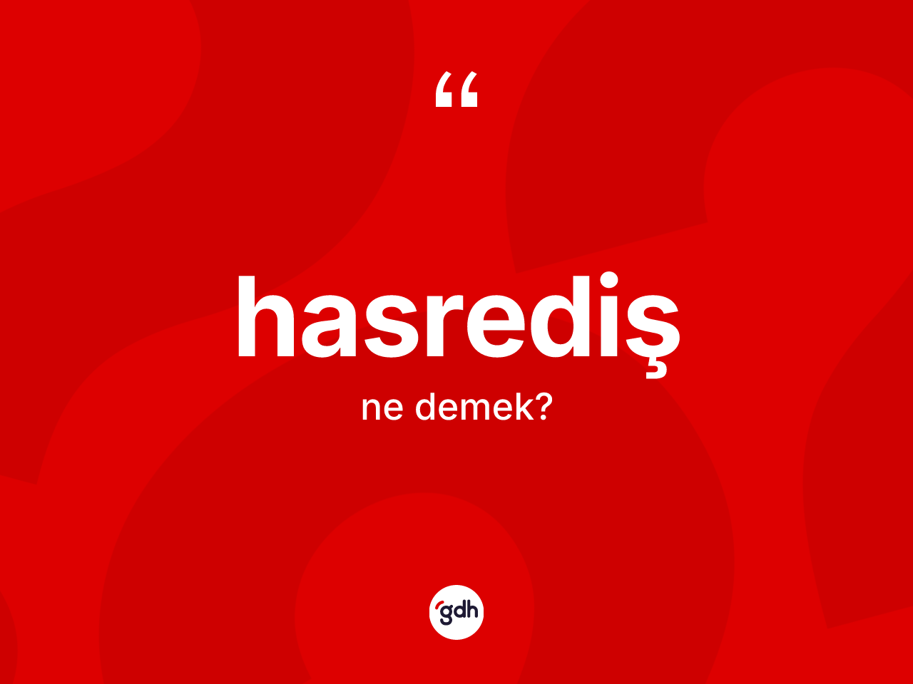 Hasrediş kelimesinin anlamı nedir? Hasrediş kelimesinin özellikleri nelerdir?