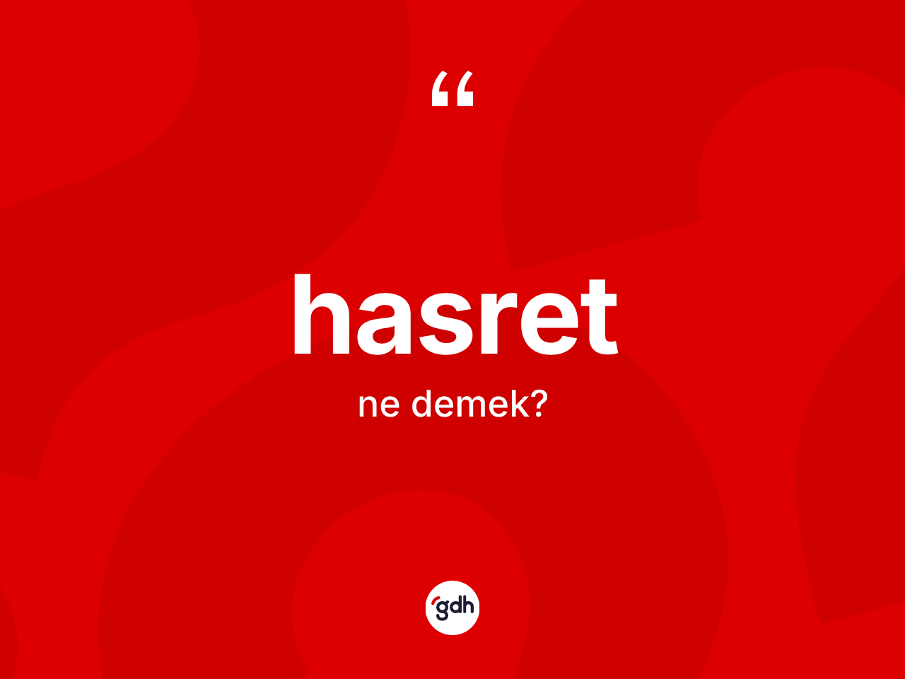 Hasret kelimesinin tanımı nedir? Hasret kelimesinin TDK anlamı nedir?