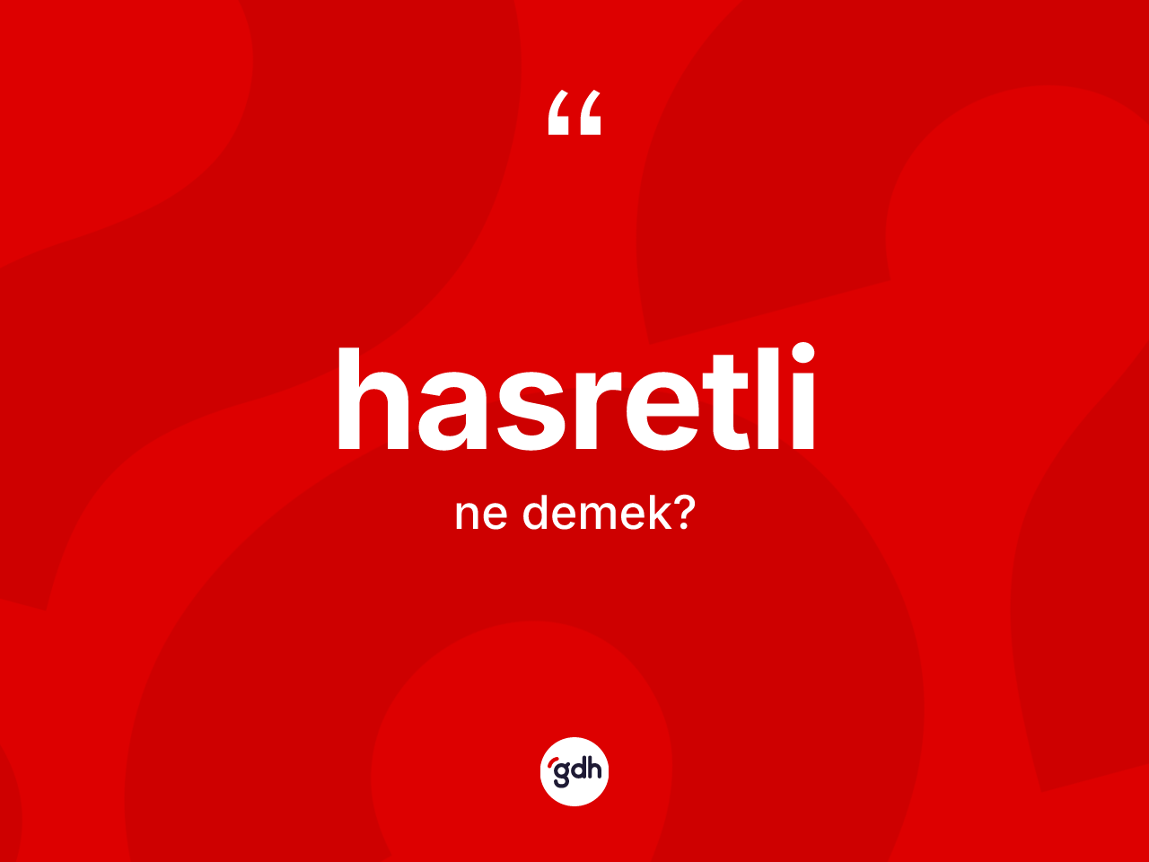 Hasretli ne anlama gelir? Hasretlinin sözlükteki anlamı nedir?