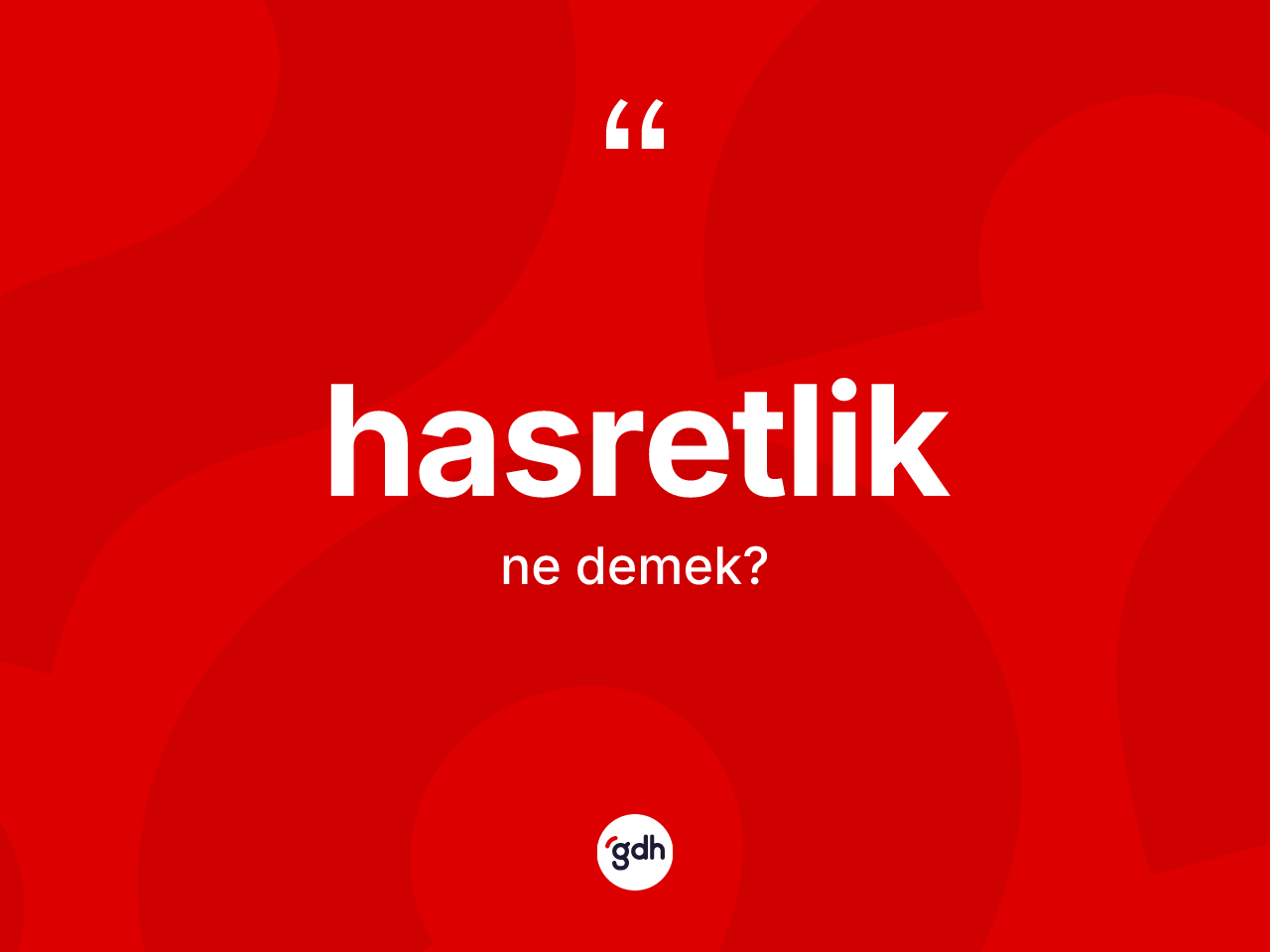 Hasretlik kelimesinin sözlükteki tanımı nedir? Hasretliğin sözlükteki anlamı nedir?