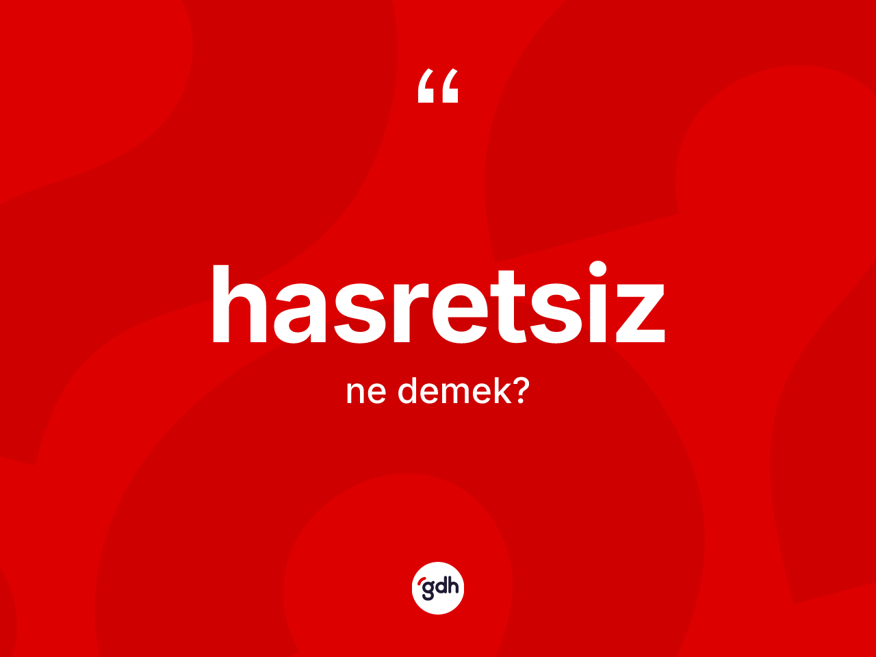 Hasretsiz kelimesinin tanımı nedir? Hasretsizin TDK'ya göre anlamı nedir?