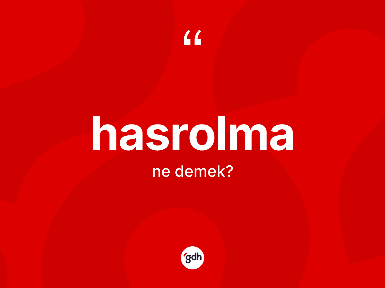 Hasrolma ne anlama gelir? Hasrolmanın sözlükteki anlamı nedir?