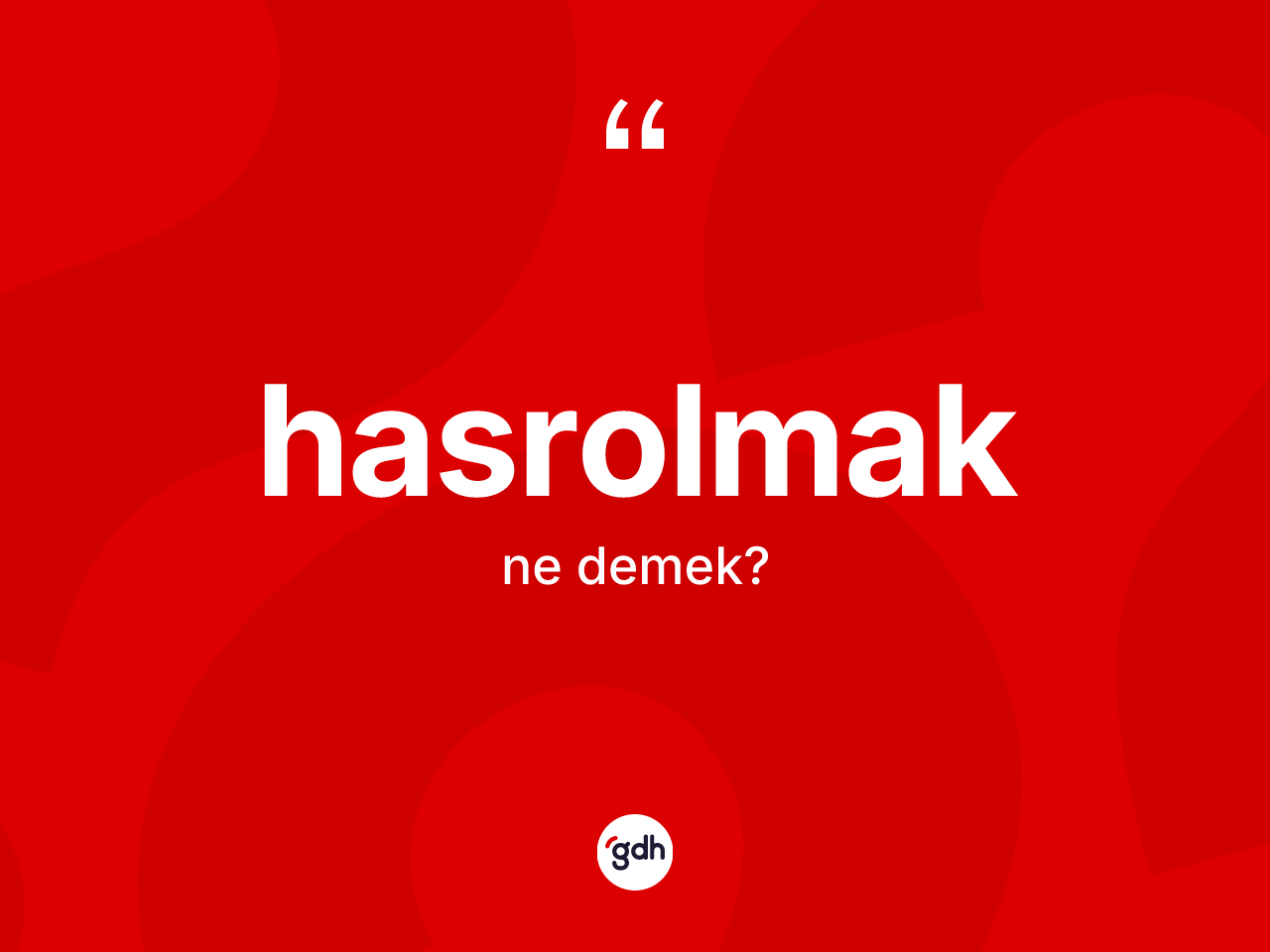 Hasrolmak ne demek? Hasrolmağın TDK'ya göre anlamı nedir?