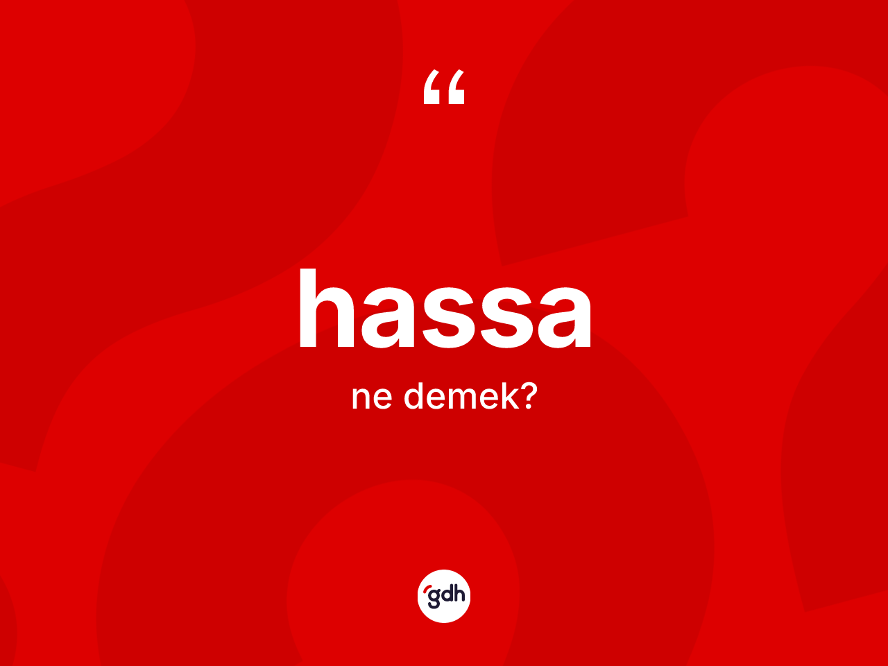 Hassa ne anlama gelir? Hassanın TDK'ya göre anlamı nedir?