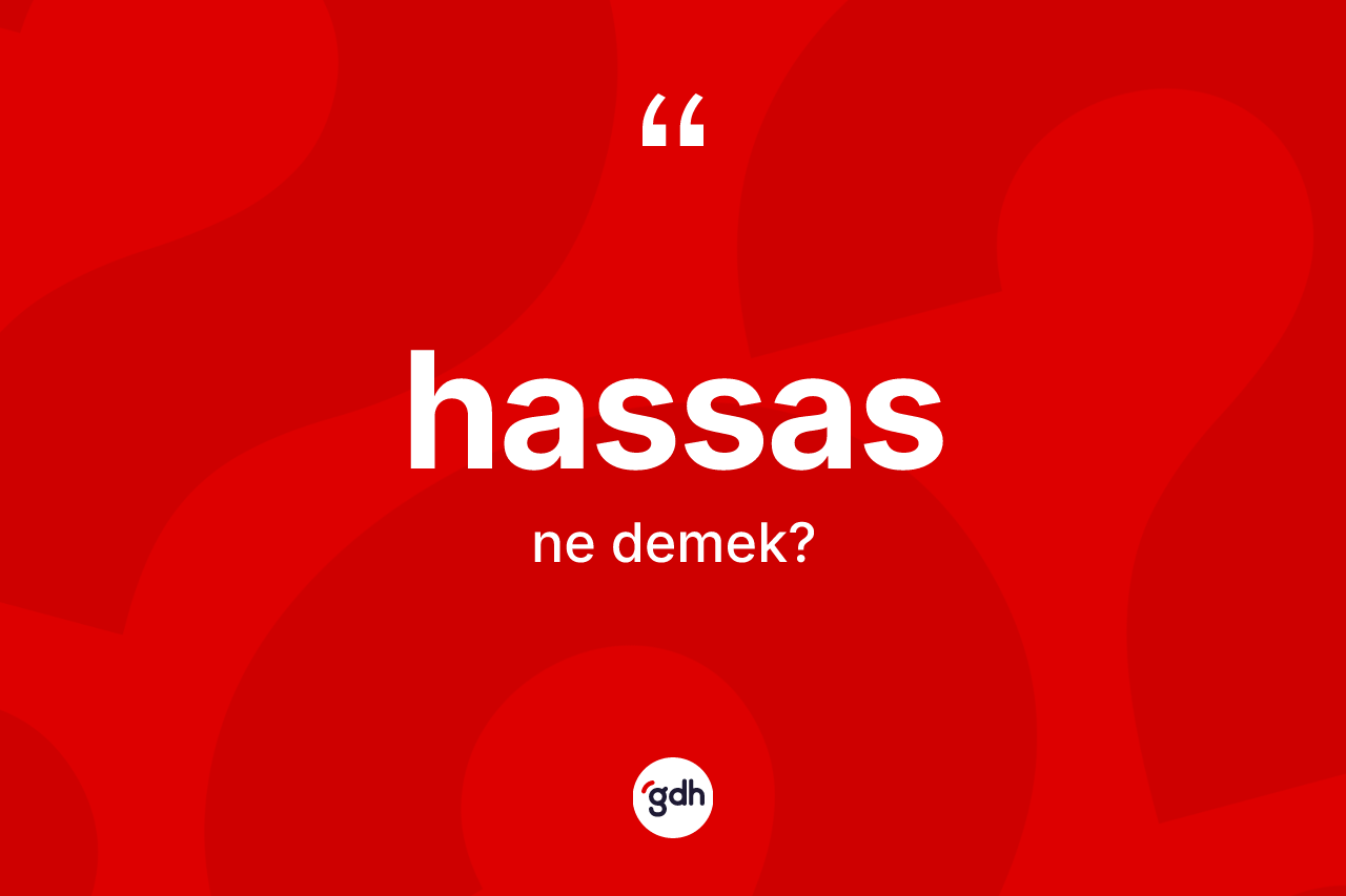 Hassas kelimesi ne anlama gelir?