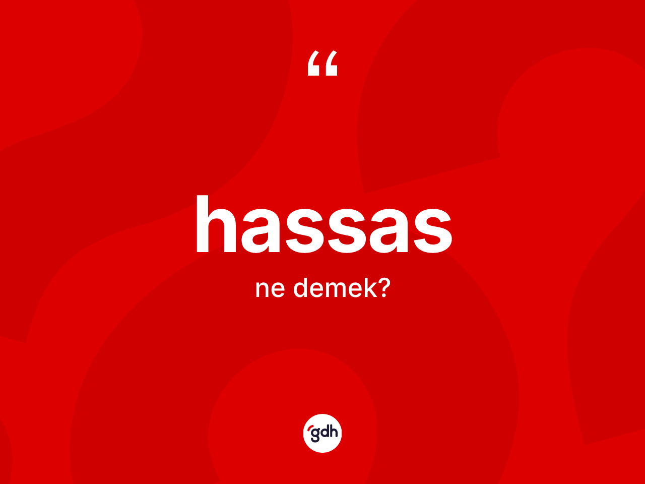 Hassas kelimesi ne anlama gelir? Hassasın kısaca tanımı nedir?