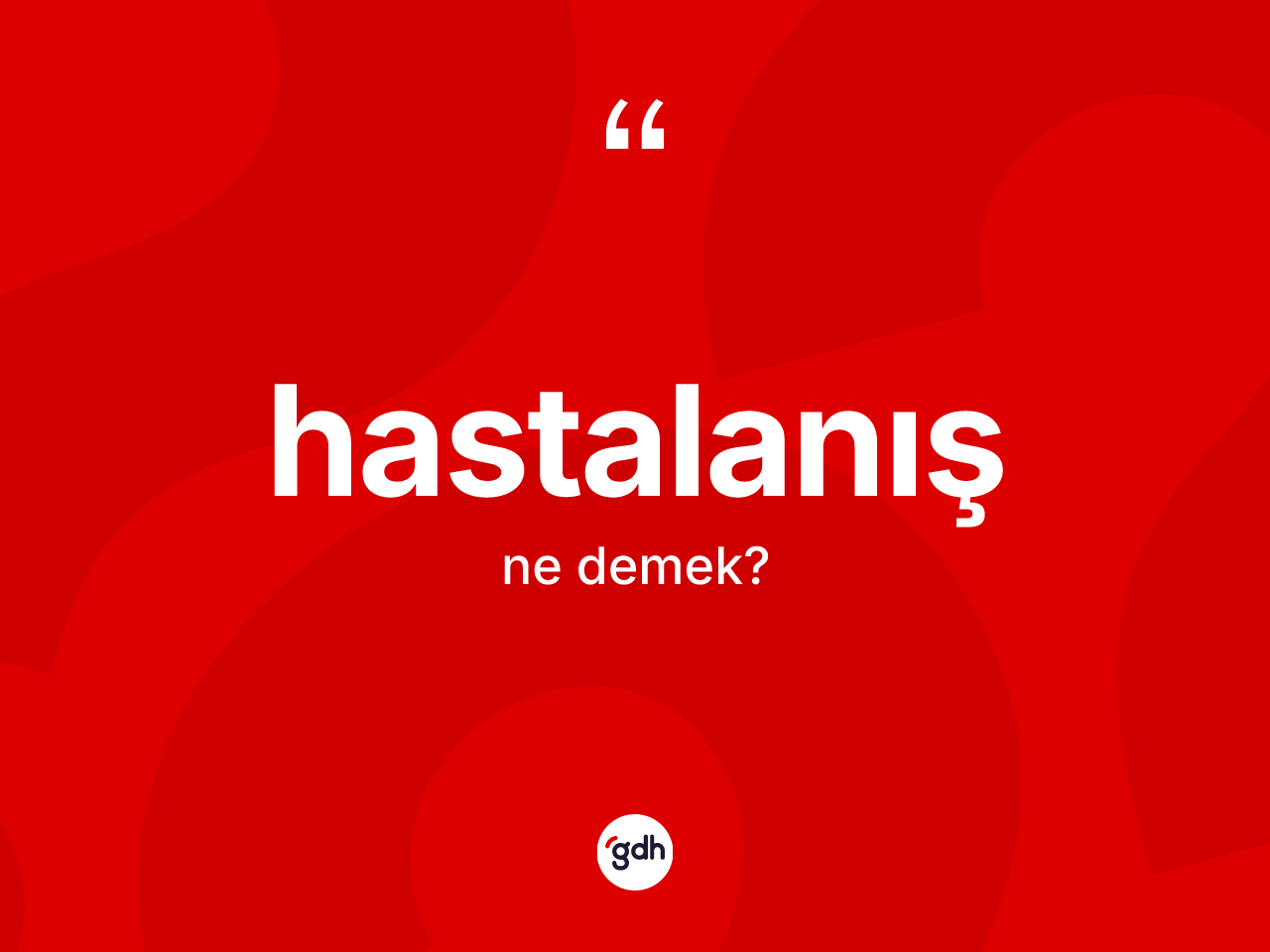 Hastalanış ne anlama gelir? Hastalanış kelimesinin TDK anlamı nedir?