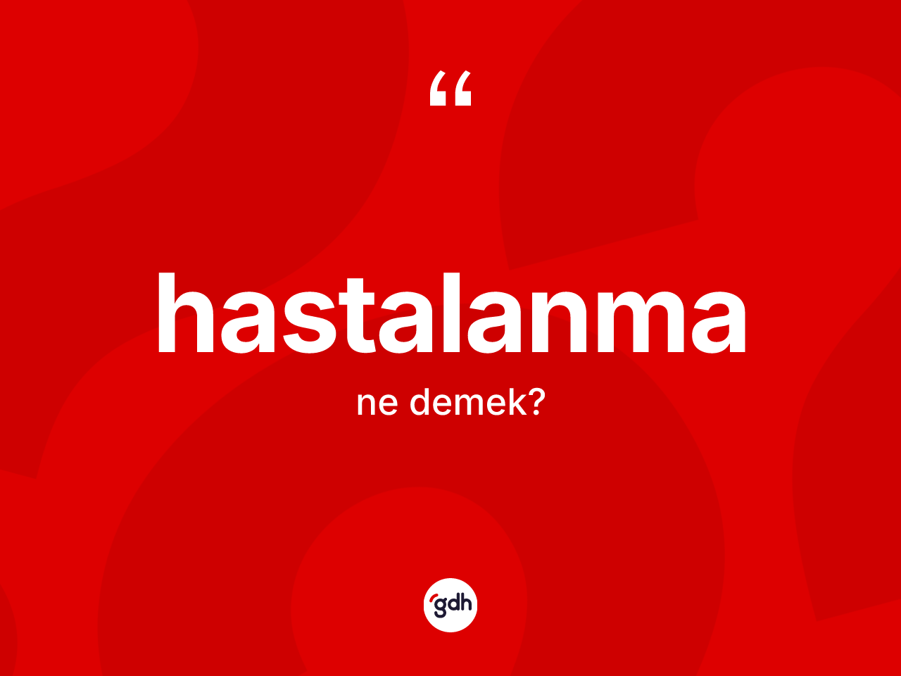 Hastalanma kelimesinin anlamı nedir? Hastalanma kelimesinin TDK'ya göre açıklaması nedir?