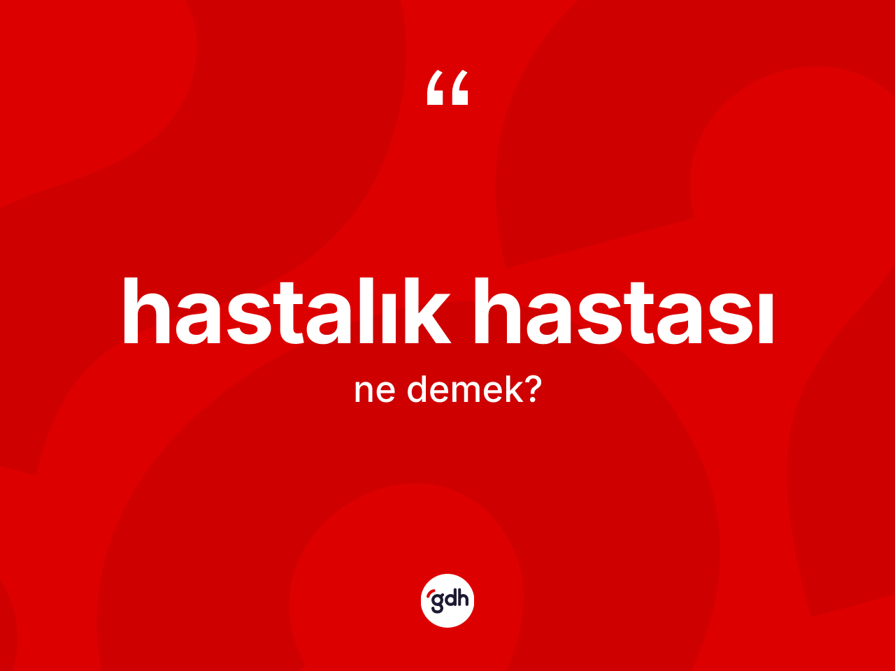 Hastalık hastası ne anlama gelir? Hastalık hastasının halk arasındaki kullanımı nasıldır?