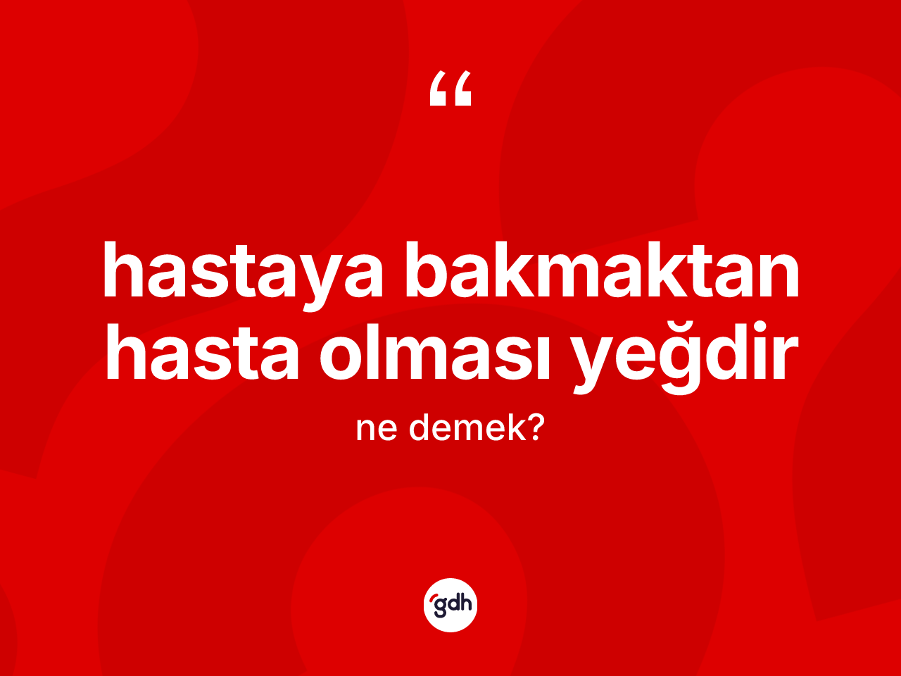 Hastaya bakmaktan hasta olması yeğdir deyimi ne anlama gelir? Hastaya bakmaktan hasta olması yeğdir ifadesi nerede kullanılır?