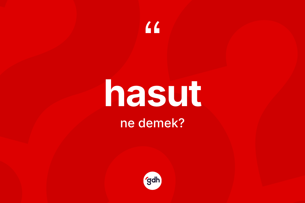Hasut kelimesi ne demek?