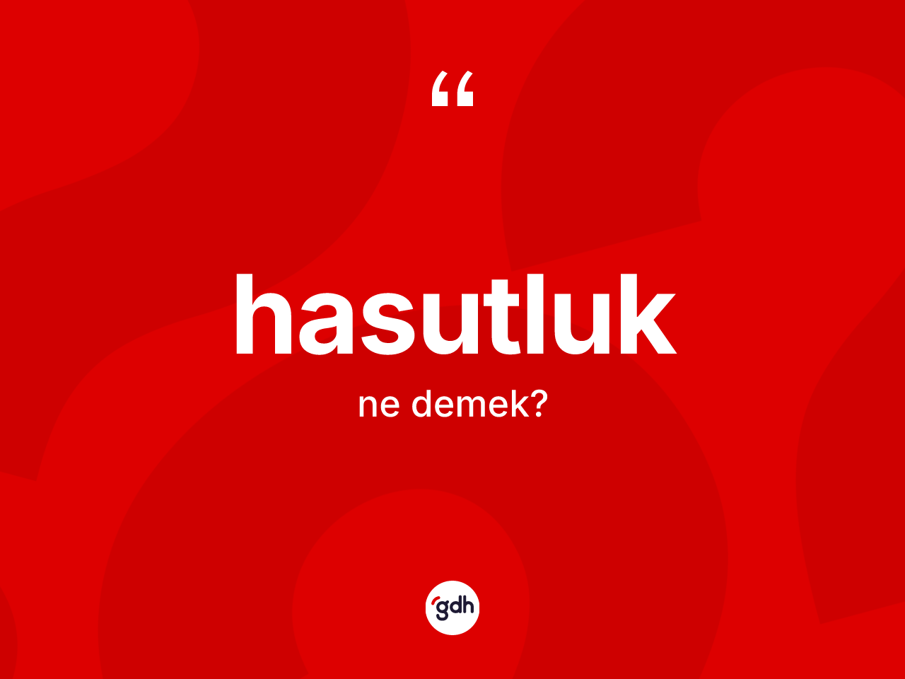 Hasutluk kelimesinin sözlükteki tanımı nedir? Hasutluğun halk arasındaki kullanımı nasıldır?