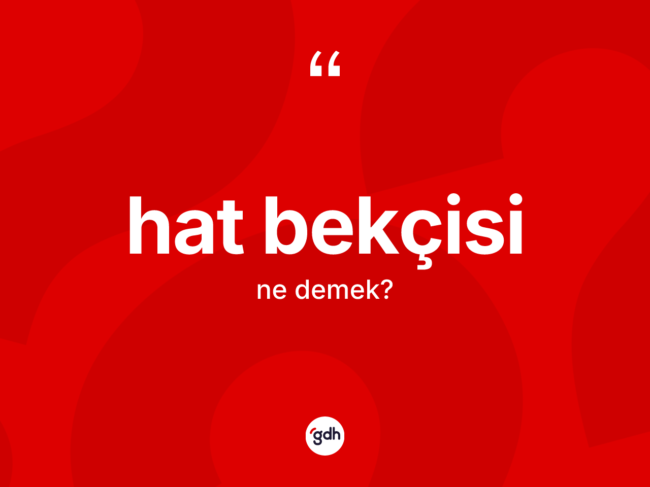Hat bekçisi kelimesinin anlamı nedir? Hat bekçisi kelimesinin TDK anlamı nedir?