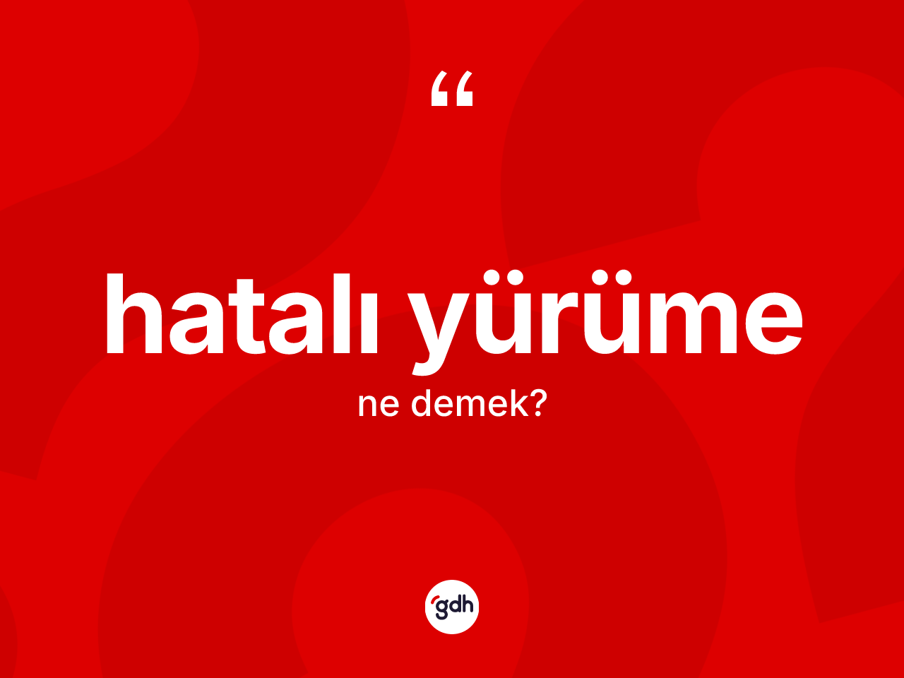 Hatalı yürüme kelimesinin anlamı nedir? Hatalı yürümenin TDK'ya göre anlamı nedir?