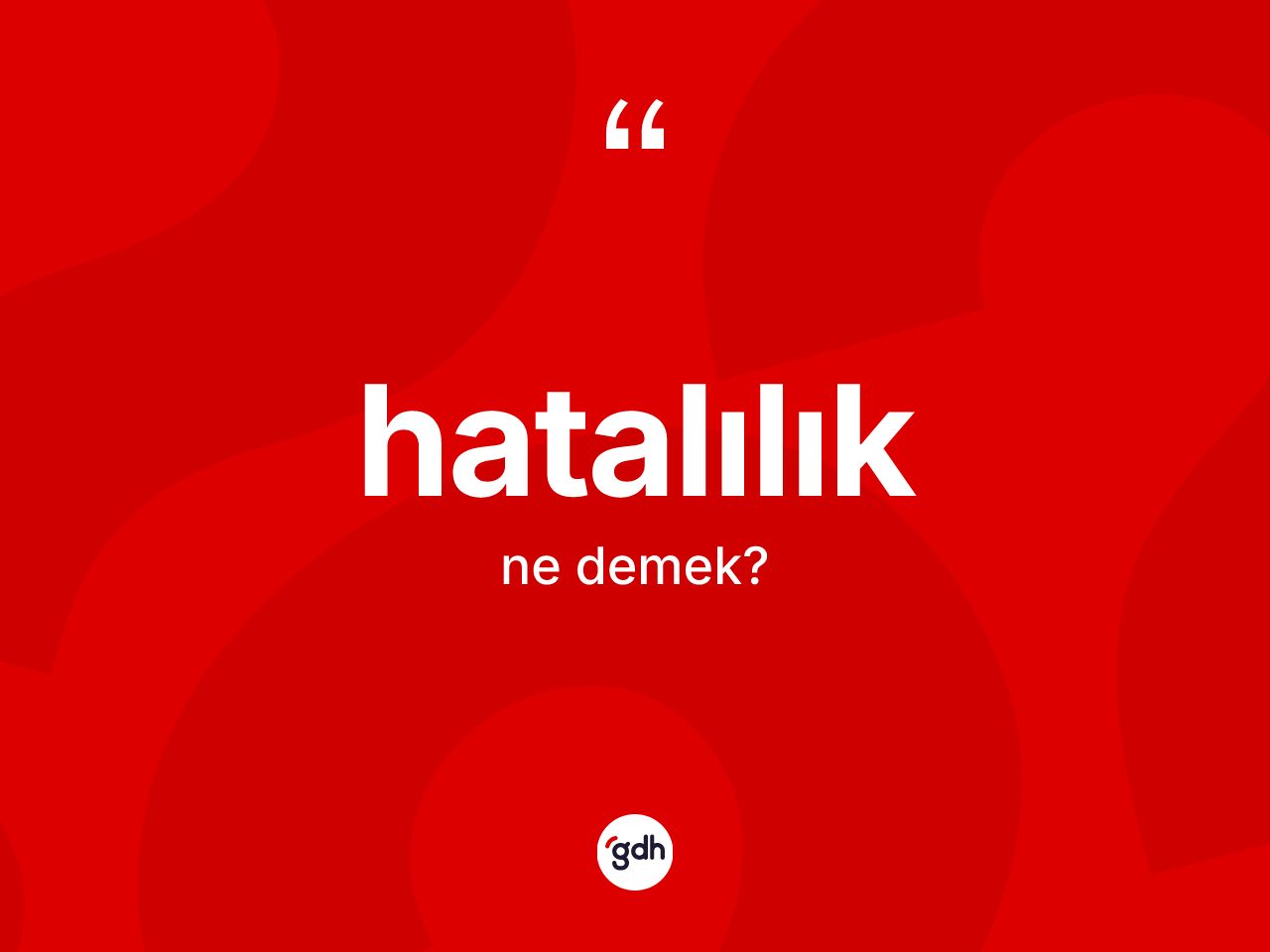 Hatalılık kelimesinin sözlükteki tanımı nedir? Hatalılığın TDK'ya göre anlamı nedir?