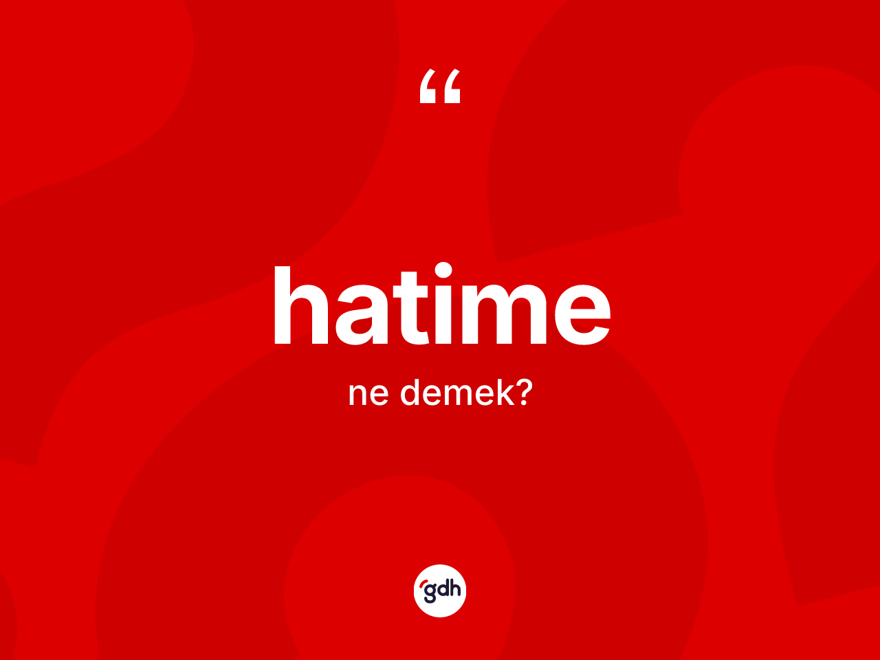 Hatime kelimesinin sözlükteki tanımı nedir? Hatime kelimesinin kaç farklı anlamı var?